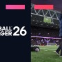 الاصدار المتقدم football manager 26 اصبح متاح الآن